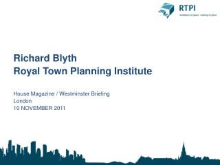 Richard Blyth Royal Town Planning Institute House Magazine / Westminster Briefing London