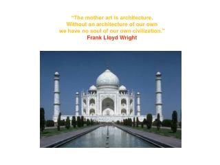 “The mother art is architecture. Without an architecture of our own