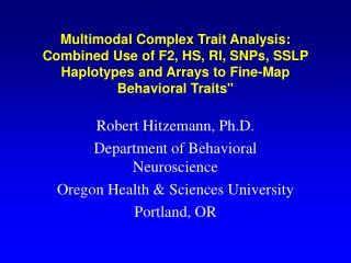 Robert Hitzemann, Ph.D. Department of Behavioral Neuroscience Oregon Health &amp; Sciences University