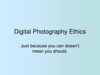 Digital Photography Ethics