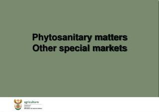 Phytosanitary matters Other special markets