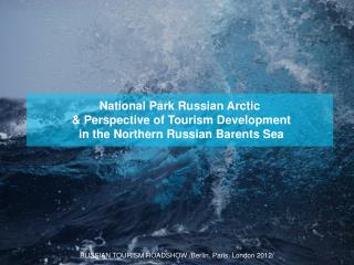 National Park Russian Arctic  &amp; P erspective of T ourism D evelopment