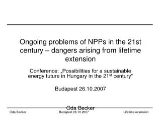 Ongoing problems of NPPs in the 21st century – dangers arising from lifetime extension