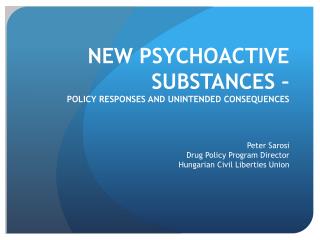 NEW PSYCHOACTIVE SUBSTANCES – POLICY RESPONSES AND UNINTENDED CONSEQUENCES