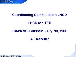 Coordinating Committee on LHCD LHCD for ITER ERM/KMS, Brussels, July 7th, 2008 A. Bécoulet
