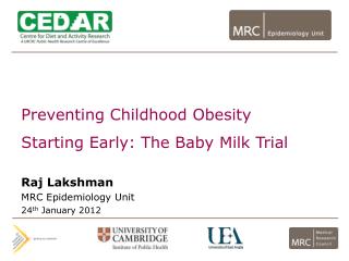 Preventing Childhood Obesity Starting Early: The Baby Milk Trial Raj Lakshman