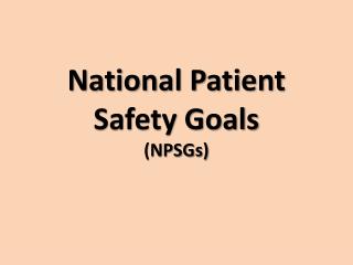 National Patient Safety Goals (NPSGs)