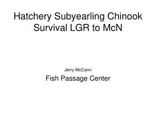 Hatchery Subyearling Chinook Survival LGR to McN