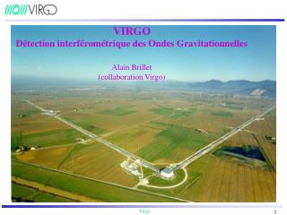 VIRGO Détection interférométrique des Ondes Gravitationnelles Alain Brillet (collaboration Virgo)