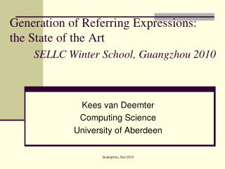 Generation of Referring Expressions: the State of the Art SELLC Winter School, Guangzhou 2010