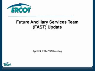 Future Ancillary Services Team (FAST) Update April 24, 2014 TAC Meeting