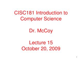 CISC181 Introduction to Computer Science Dr. McCoy Lecture 15 October 20, 2009