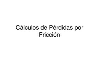 Cálculos de Pérdidas por Fricción