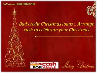 Bad credit Christmas loans Arrange cash to celebrate your C