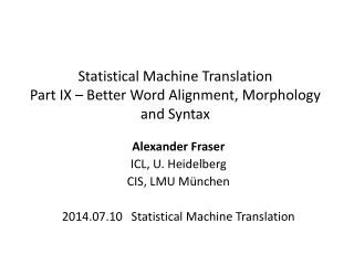 Statistical Machine Translation Part IX – Better Word Alignment, Morphology and Syntax