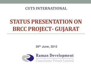 Status presentation on BRCC project- Gujarat