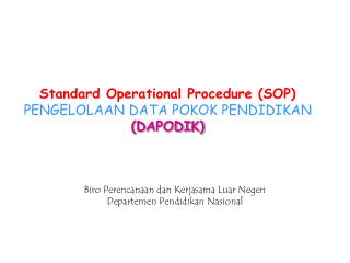 Standard Operational Procedure (SOP) PENGELOLAAN DATA POKOK PENDIDIKAN (DAPODIK)