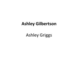 Ashley Gilbertson Ashley Griggs