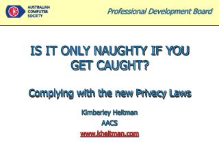 IS IT ONLY NAUGHTY IF YOU GET CAUGHT? Complying with the new Privacy Laws