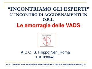 “INCONTRIAMO GLI ESPERTI” 2° INCONTRO DI AGGIORNAMENTI IN O.R.L. Le emorragie delle VADS