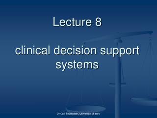 Lecture 8 clinical decision support systems