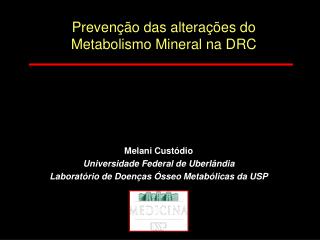 Melani Custódio Universidade Federal de Uberlândia Laboratório de Doenças Ósseo Metabólicas da USP