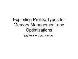 Exploiting Prolific Types for Memory Management and Optimizations
