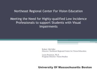 Robert McCulley Director: Northeast Regional Center for Vision Education Laura Bozeman, Ph.D.