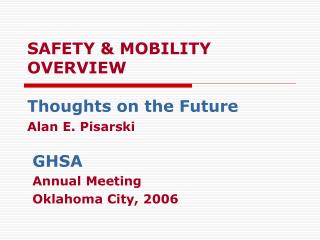 SAFETY &amp; MOBILITY OVERVIEW Thoughts on the Future Alan E. Pisarski