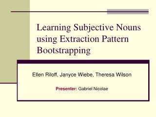 Learning Subjective Nouns using Extraction Pattern Bootstrapping