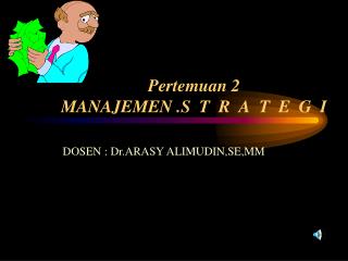 Pertemuan 2 MANAJEMEN .S T R A T E G I