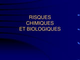 RISQUES CHIMIQUES ET BIOLOGIQUES