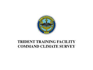 TRIDENT TRAINING FACILITY COMMAND CLIMATE SURVEY