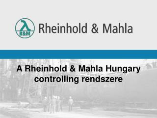 A Rheinhold &amp; Mahla Hungary controlling rendszere