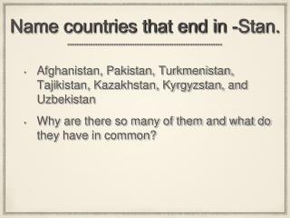Name countries that end in -Stan.