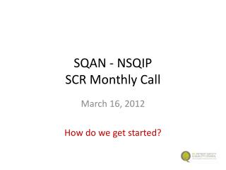 SQAN - NSQIP SCR Monthly Call