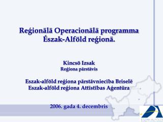 Reģionālā Operacionālā programma Észak-Alföld reģionā. Kincsö Izsak Reģiona pārstāvis