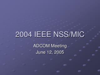2004 IEEE NSS/MIC