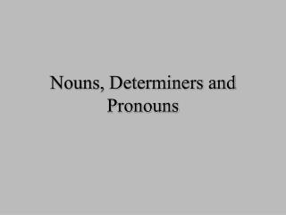 Nouns, Determiners and Pronouns