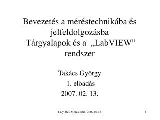 Bevezetés a méréstechnikába és jelfeldolgozásba Tárgyalapok és a „LabVIEW” rendszer