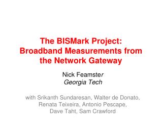 The BISMark Project: Broadband Measurements from the Network Gateway