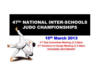 47 th NATIONAL INTER-SCHOOLS JUDO CHAMPIONSHIPS