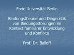 Freie Universit t Berlin Bindungstheorie und Diagnostik von Bindungsst rungen im Kontext famili rer Entwicklung und Kon