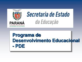 Programa de Desenvolvimento Educacional - PDE