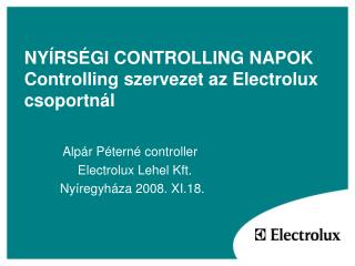 NYÍRSÉGI CONTROLLING NAPOK Controlling szervezet az Electrolux csoportnál