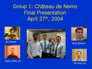 Group 1: Château de Nemo Final Presentation April 27 th , 2004