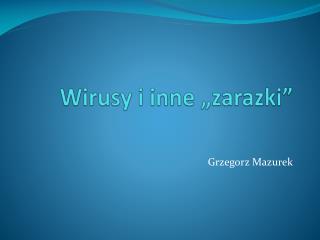 Wirusy i inne „zarazki”