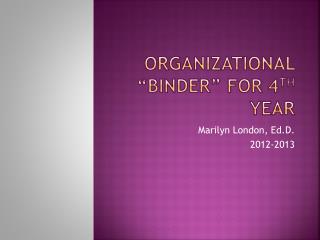 Organizational “Binder” for 4 th Year