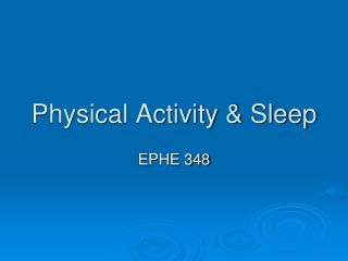 Physical Activity &amp; Sleep