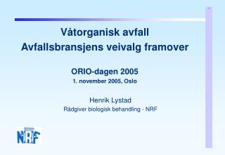 Våtorganisk avfall Avfallsbransjens veivalg framover ORIO-dagen 2005 1. november 2005, Oslo